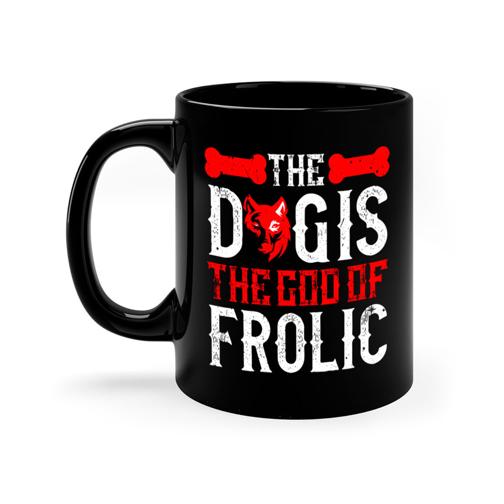 The dog is the god of frolic Style 158#- Dog-Mug / Coffee Cup