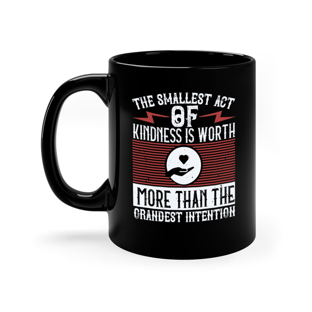The smallest act of kindness is worth more than the grandest intention Style 22#-Volunteer-Mug / Coffee Cup