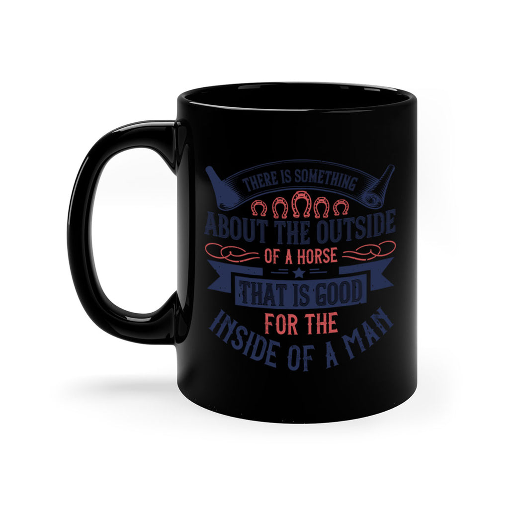 There is something about the outside of a horse that is good for the inside of a man Style 16#- horse-Mug / Coffee Cup