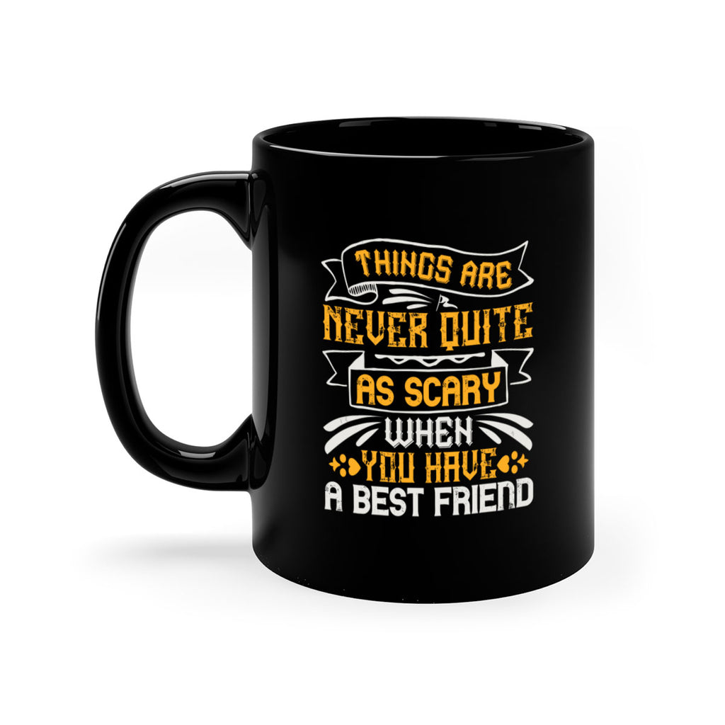 Things are never quite as scary when you have a best friend Style 24#- best friend-Mug / Coffee Cup