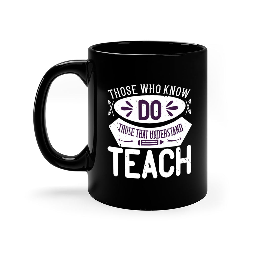 Those who know do Those that understand teach Style 4#- teacher-Mug / Coffee Cup