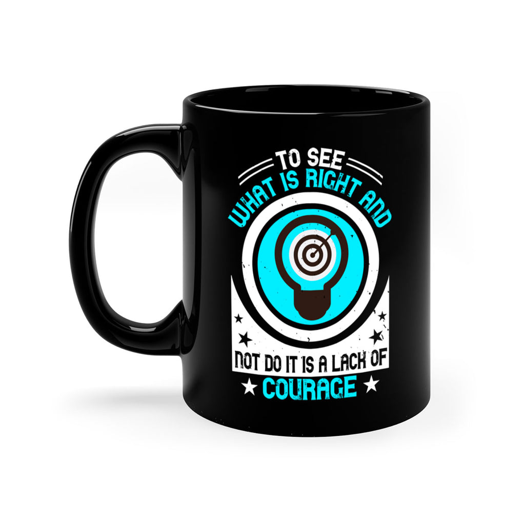 To See What Is Right And Not Do It Is A Lack Of Courage Style 11#- motivation-Mug / Coffee Cup