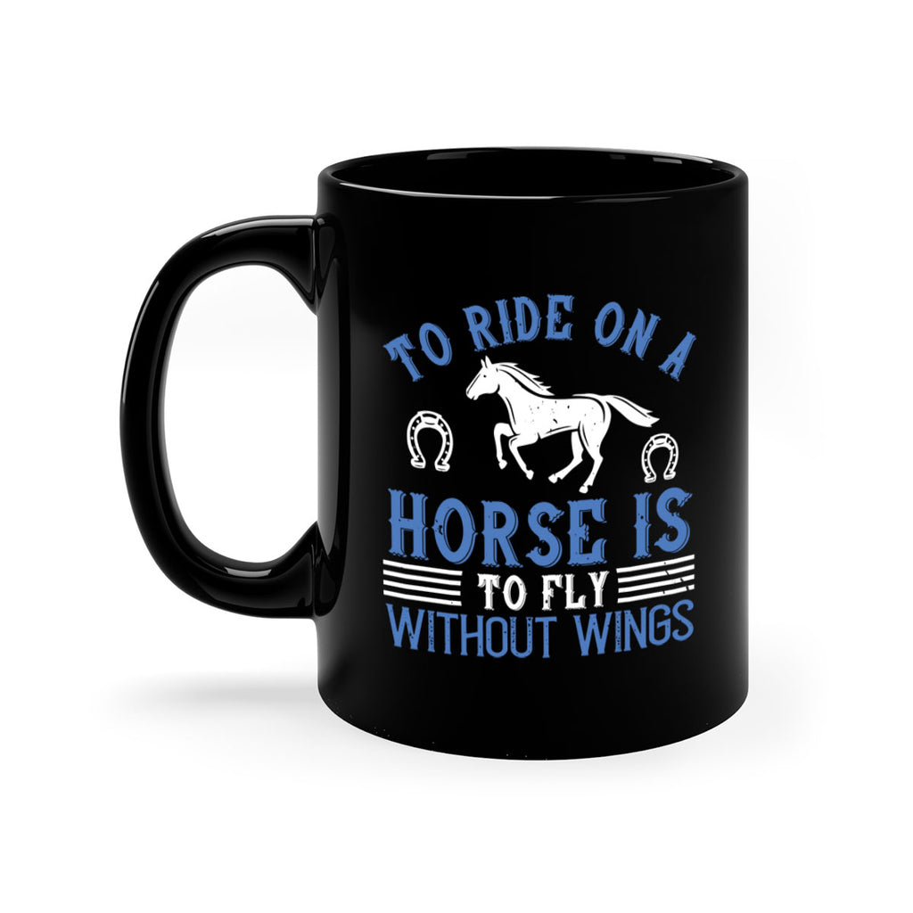 To ride on a horse is to fly without wings Style 15#- horse-Mug / Coffee Cup