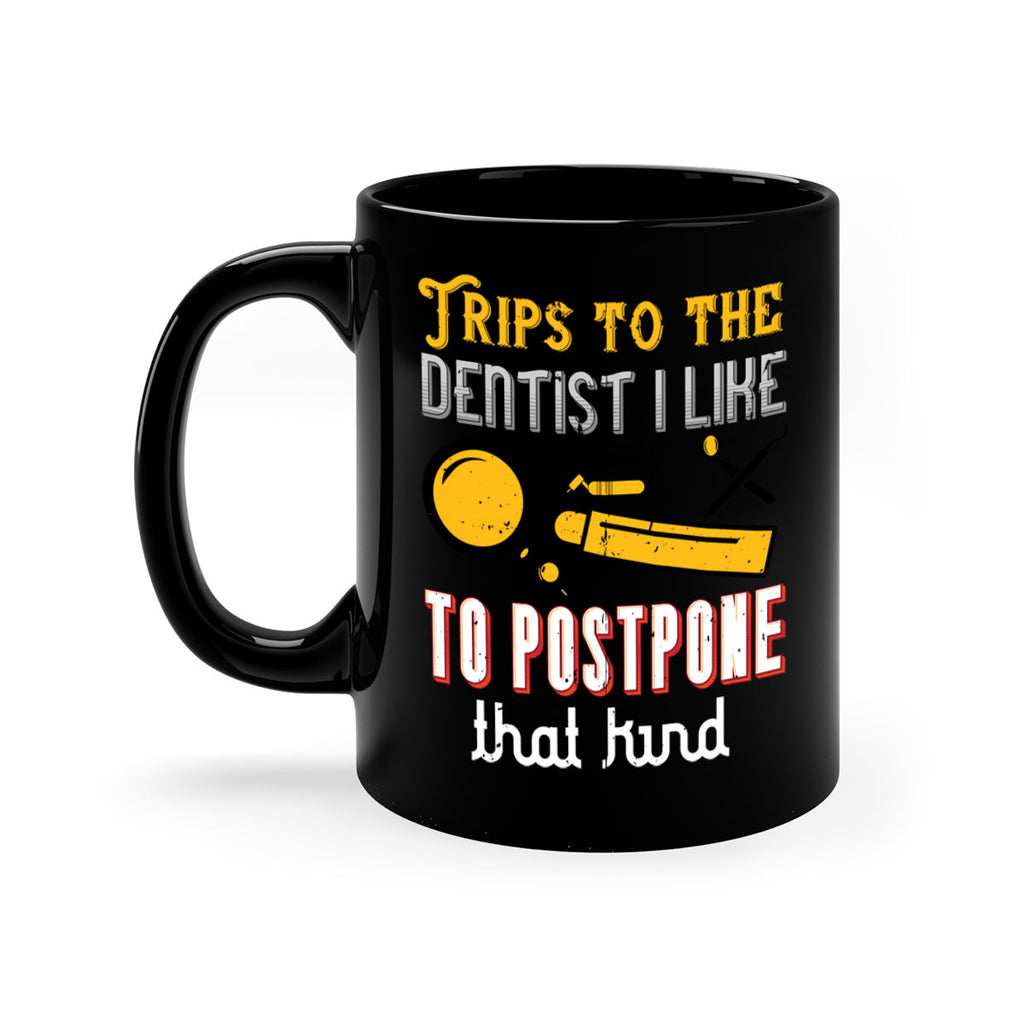 Trips to the dentist I like to postpone Style 11#- dentist-Mug / Coffee Cup