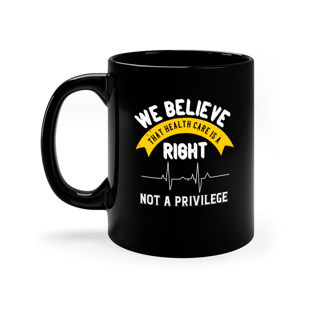 We believe that health care is a right not a privilege Style 10#- World Health-Mug / Coffee Cup