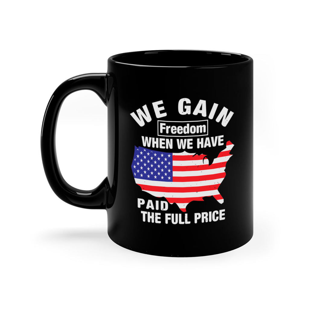 We gain freedom when we have paid the full price Style 51#- 4th Of July-Mug / Coffee Cup