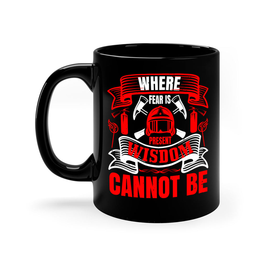 Where fear is present wisdom cannot be Style 6#- fire fighter-Mug / Coffee Cup