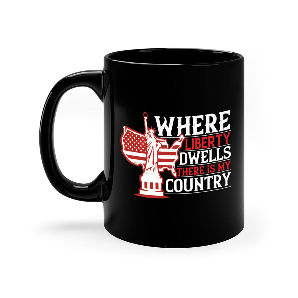 Where liberty dwells there is my country Style 199#- 4th Of July-Mug / Coffee Cup