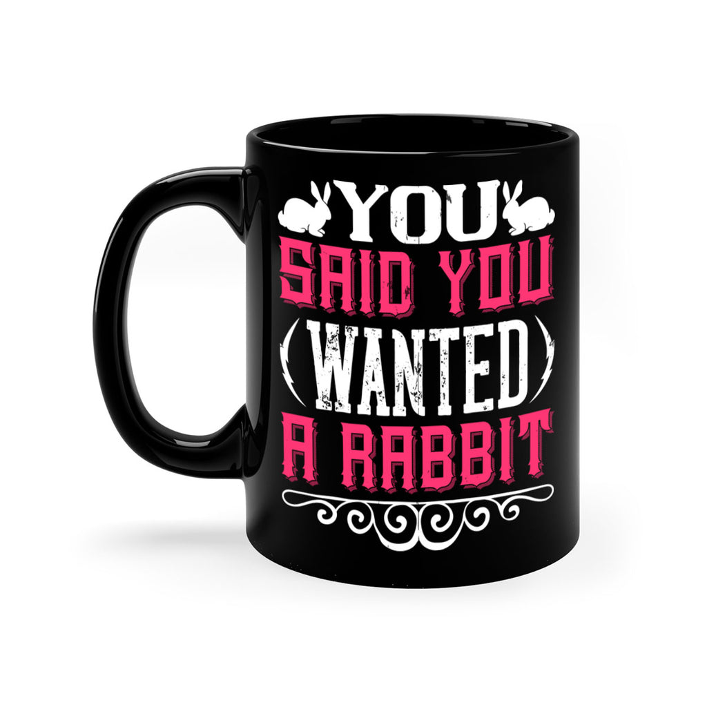 You Said You Wanted A Rabbit Style 5#- Dog-Mug / Coffee Cup