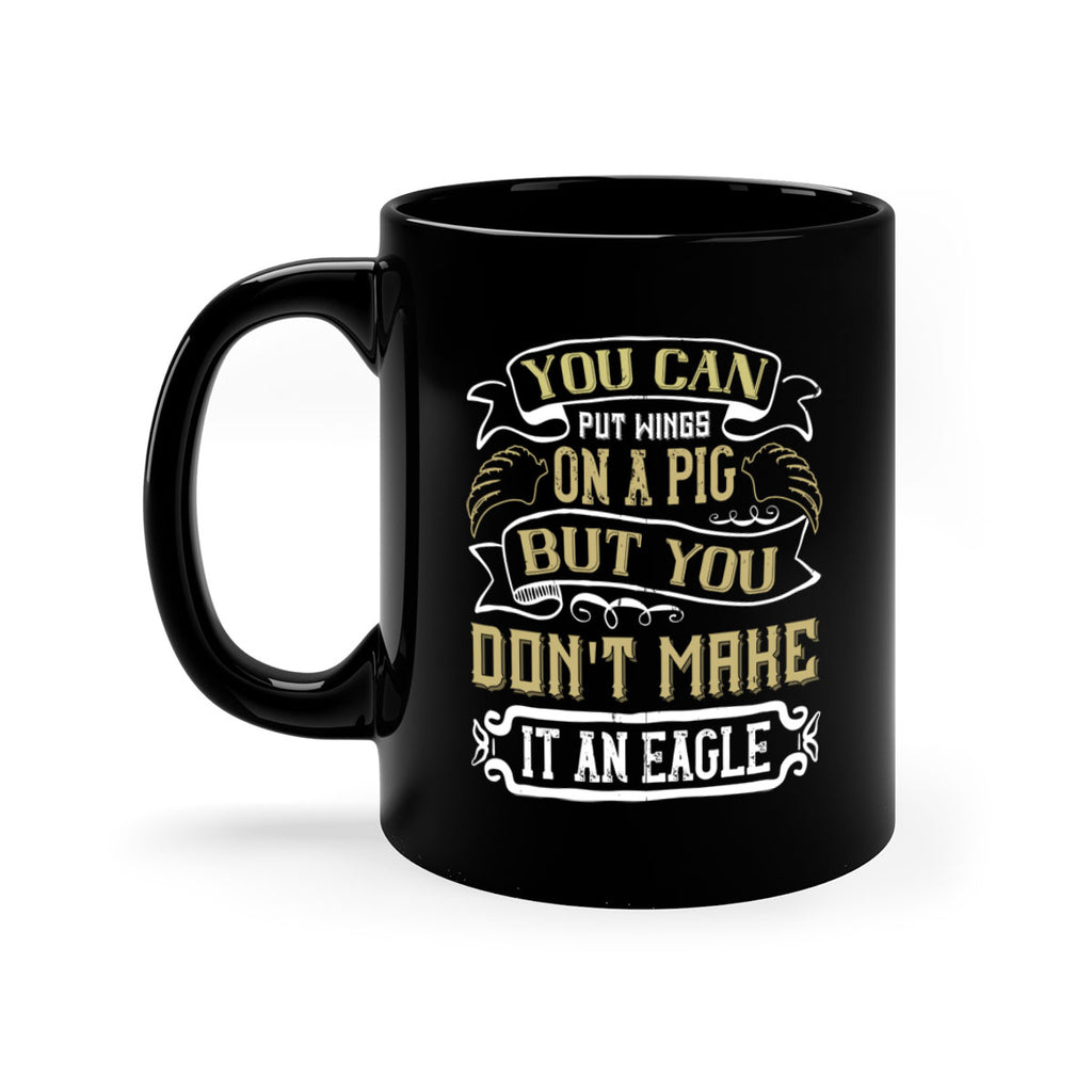 You can put wings on a pig but you dont make it an eagle Style 7#- pig-Mug / Coffee Cup