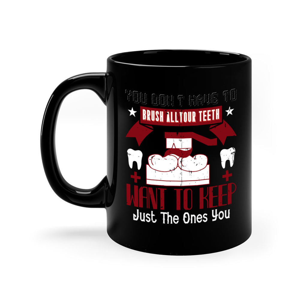 You don’t have to brush allyour teeth Style 7#- dentist-Mug / Coffee Cup