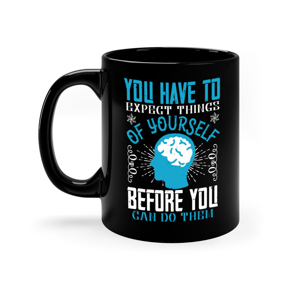 You have to expect things of yourself before you can do them Style 7#- dentist-Mug / Coffee Cup