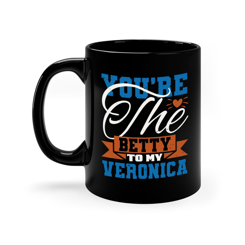 You’re the Betty to my Veronica Style 13#- best friend-Mug / Coffee Cup