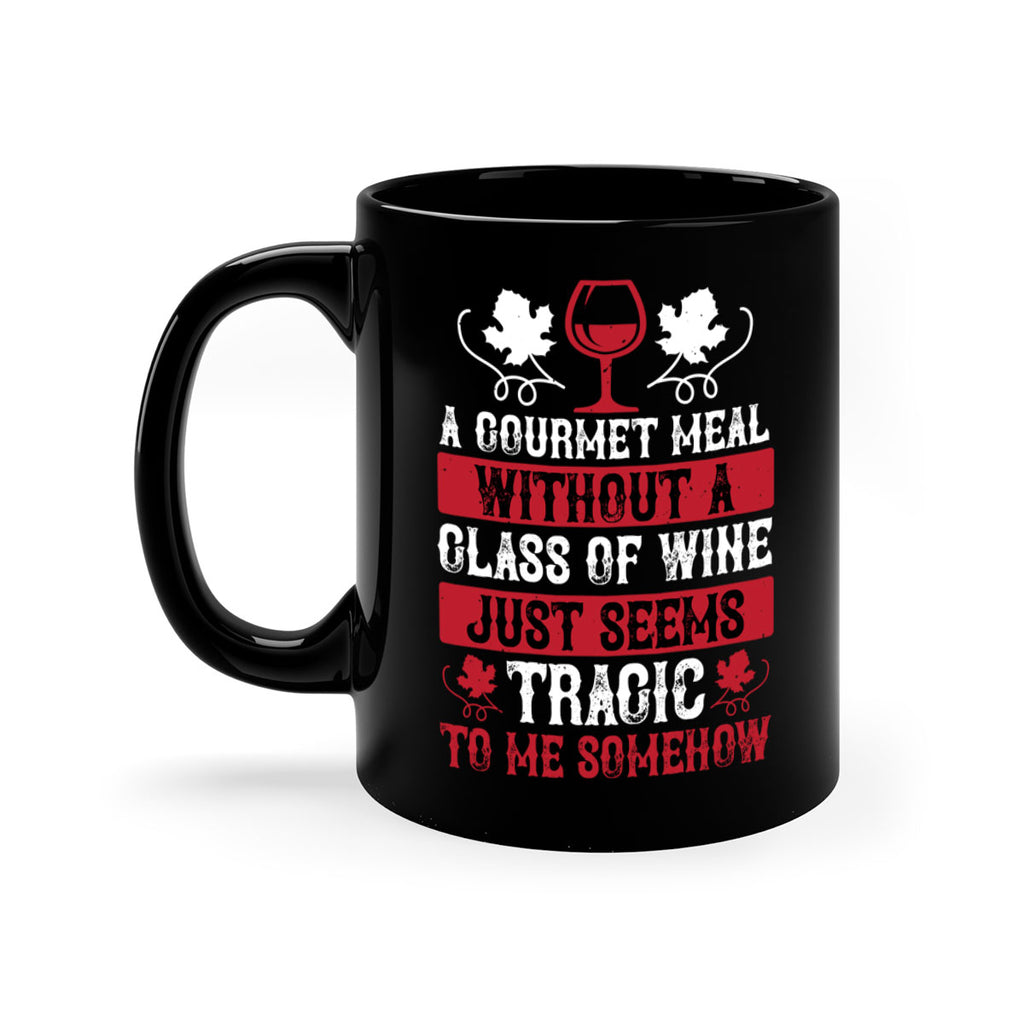a gourmet meal without a glass of wine just seems 94#- wine-Mug / Coffee Cup