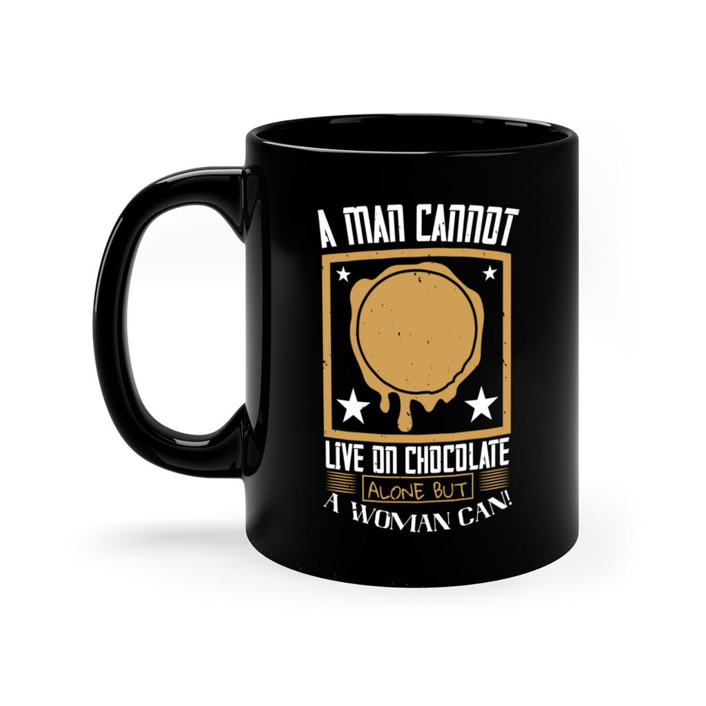 a man cannot live on chocolate alonebut a woman can 39#- chocolate-Mug / Coffee Cup