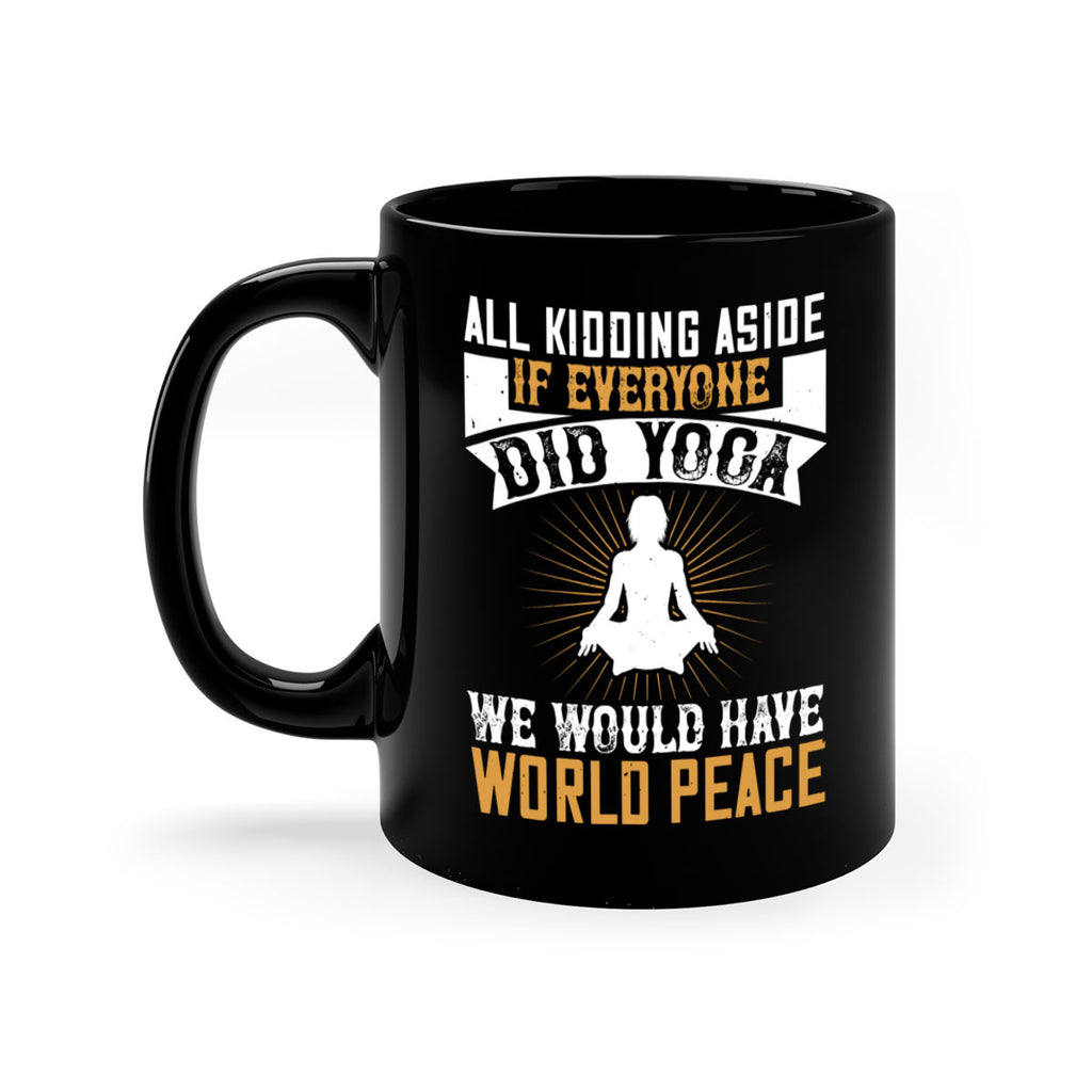all kidding aside if everyone did yoga we would have world peace 96#- yoga-Mug / Coffee Cup