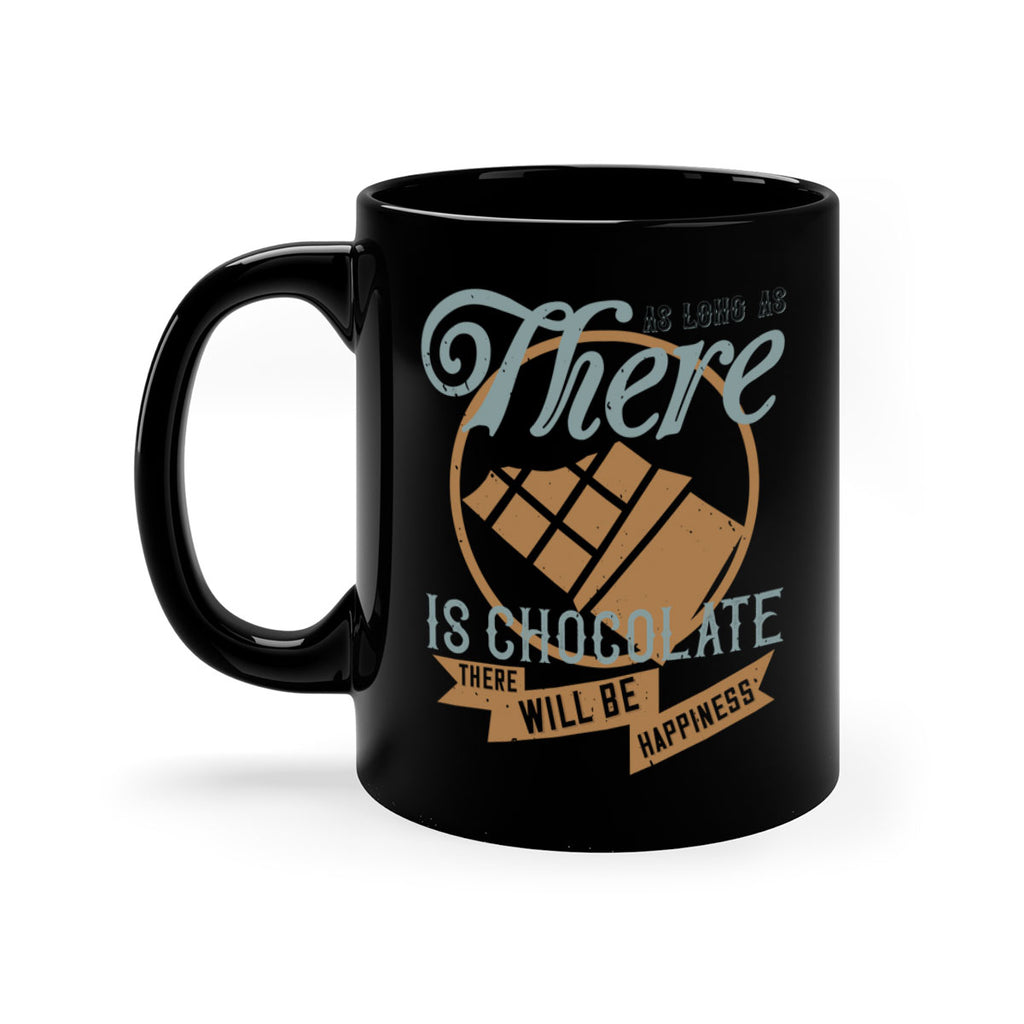 as long as there is chocolate there will be happiness 4#- chocolate-Mug / Coffee Cup