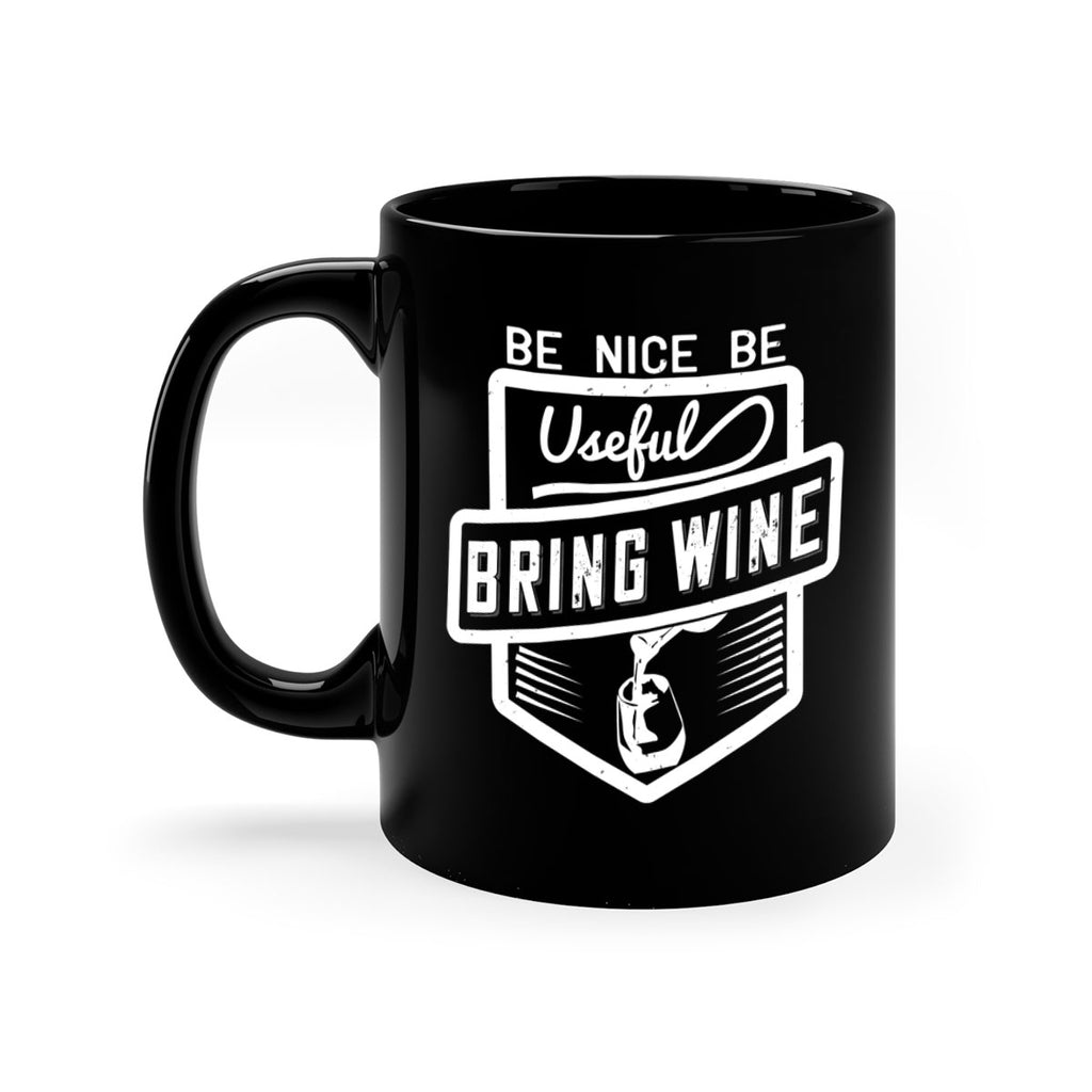 be nice be useful bring wine 101#- wine-Mug / Coffee Cup