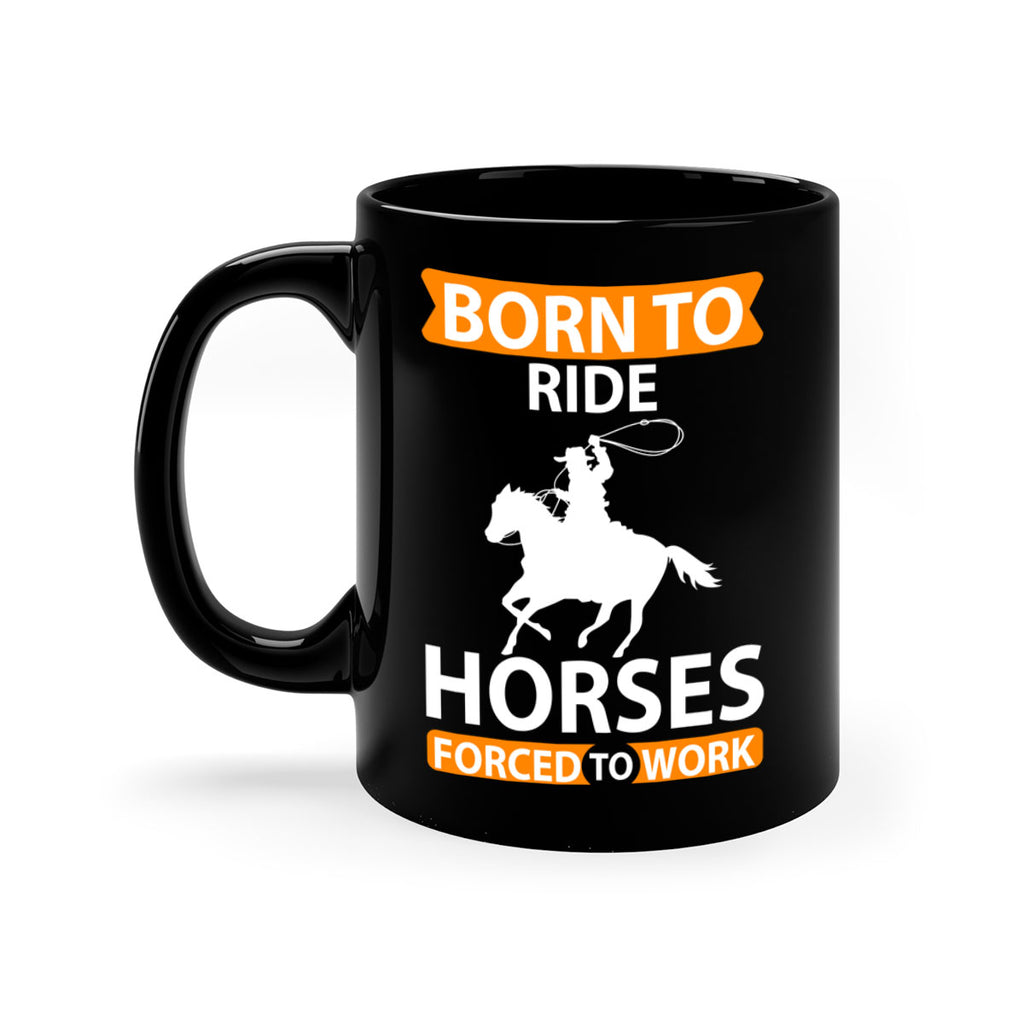 born to ride horses forced to work Style 6#- horse-Mug / Coffee Cup