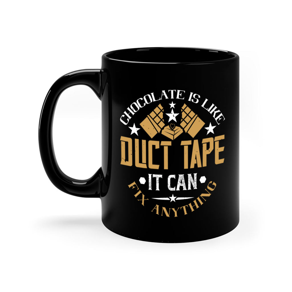 chocolate is like duct tape it can fix anything 46#- chocolate-Mug / Coffee Cup