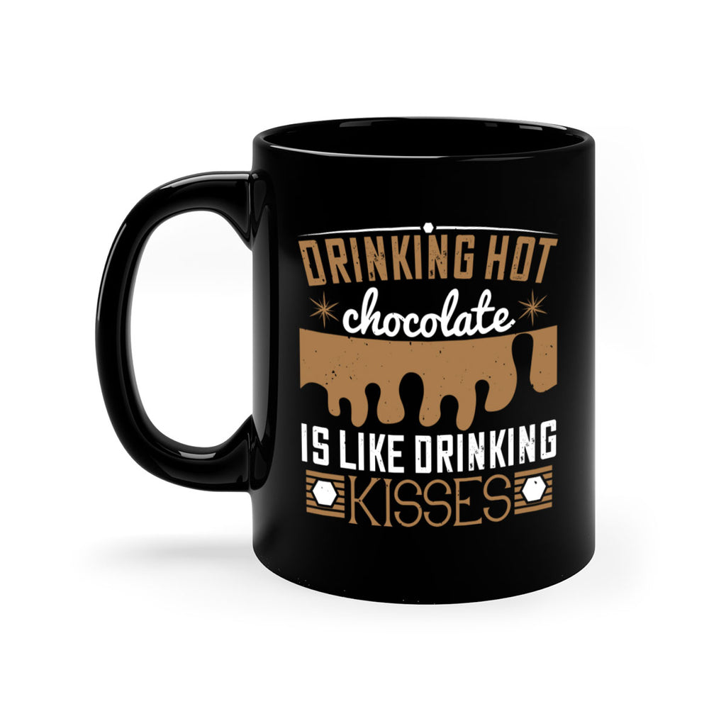 drinking hot chocolate is like drinking kisses 41#- chocolate-Mug / Coffee Cup