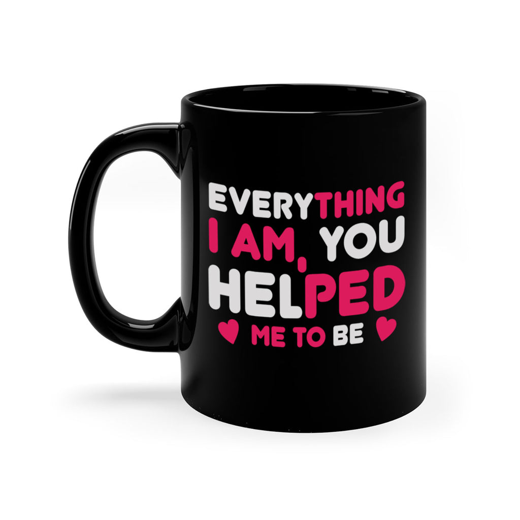 everything i am you helped me to be 187#- mom-Mug / Coffee Cup