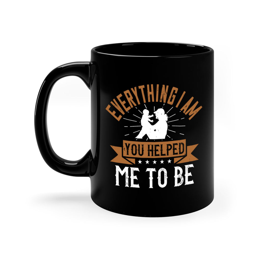 everything i am you helped me to be 188#- mom-Mug / Coffee Cup