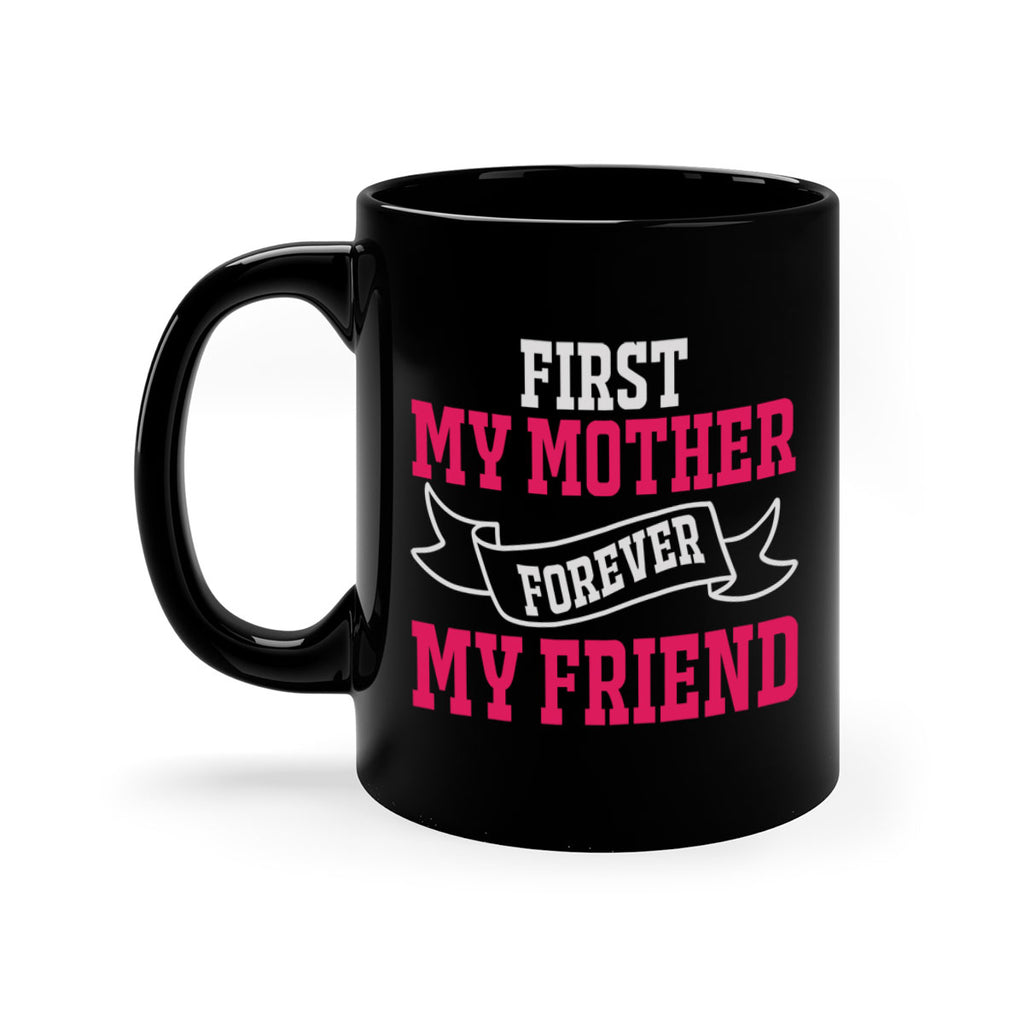 first my mother forever my friend 180#- mom-Mug / Coffee Cup