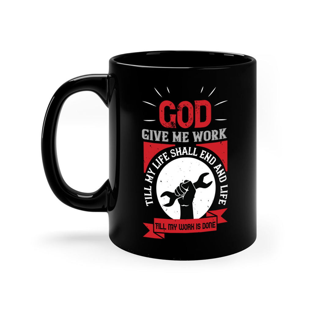 god give me work till my life shall end and life till my work is done 41#- labor day-Mug / Coffee Cup