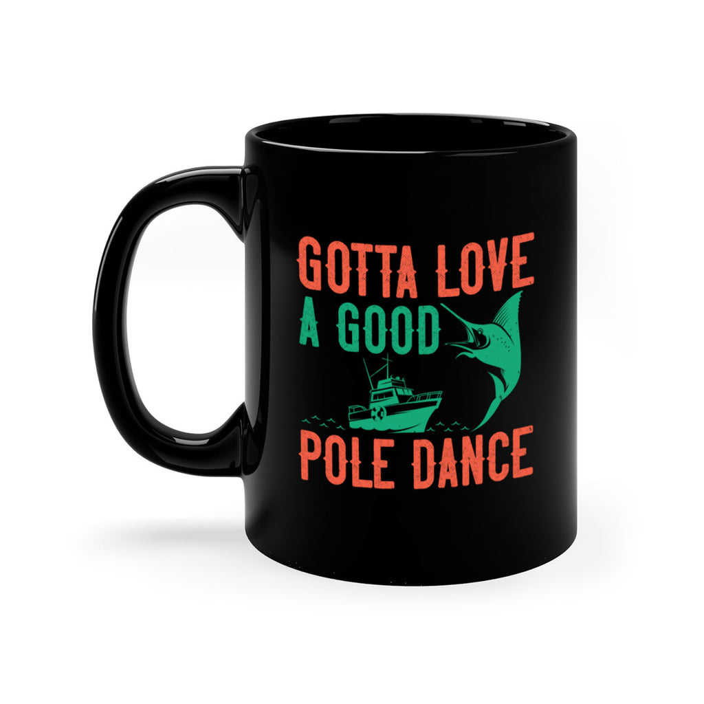 gotta love a good pole dance 261#- fishing-Mug / Coffee Cup