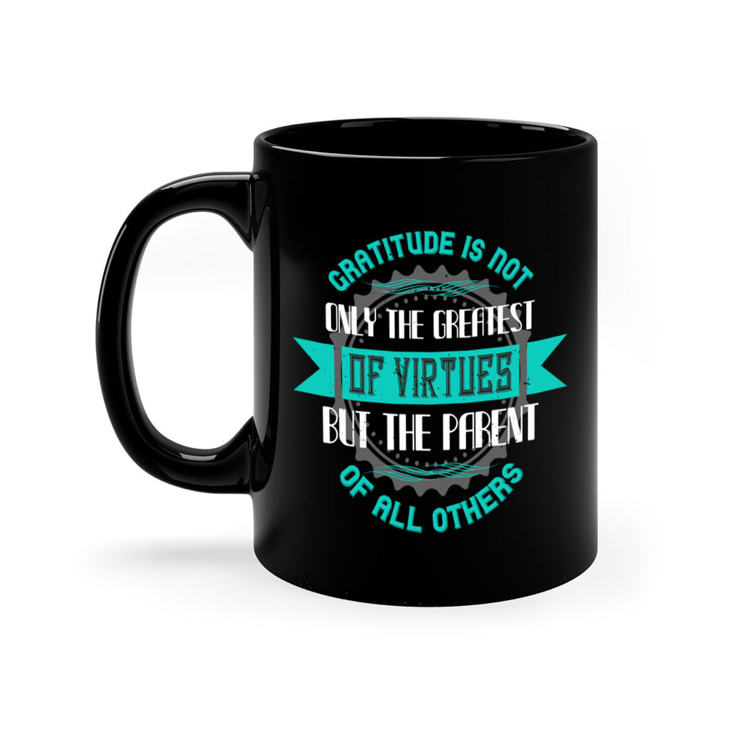 gratitude is not only the greatest of virtues but the parent of all others 39#- thanksgiving-Mug / Coffee Cup