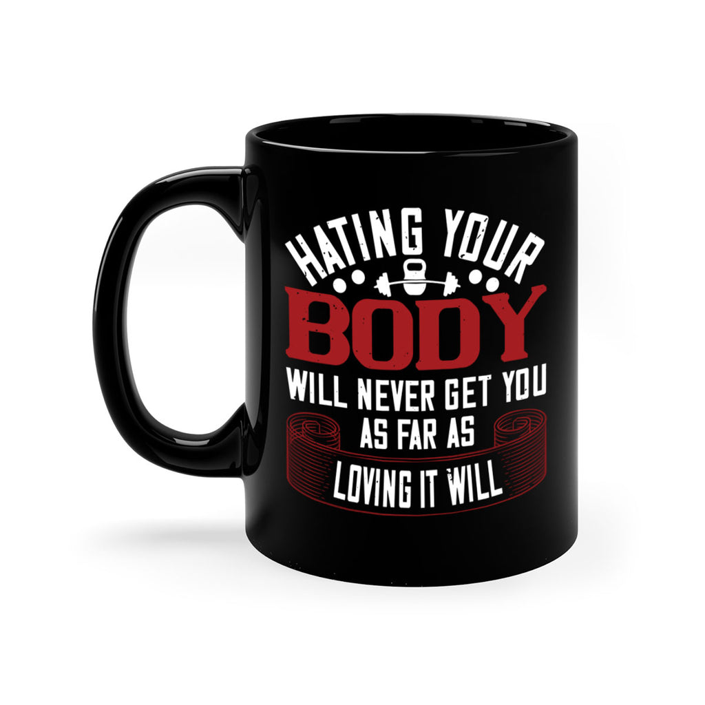 hating your body will naver get you as far as loving it will 93#- gym-Mug / Coffee Cup