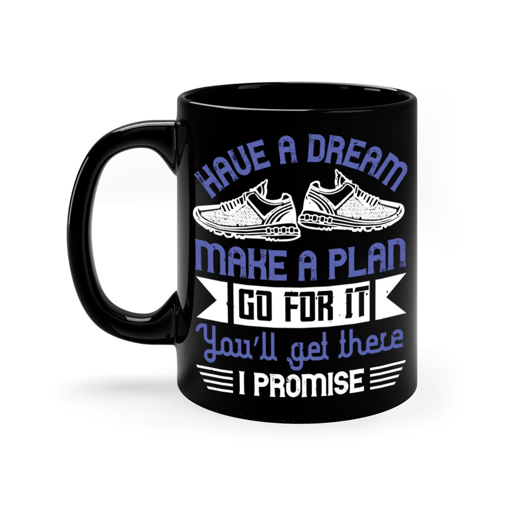 have a dream make a plan go for it you’ll get there i promise 43#- running-Mug / Coffee Cup