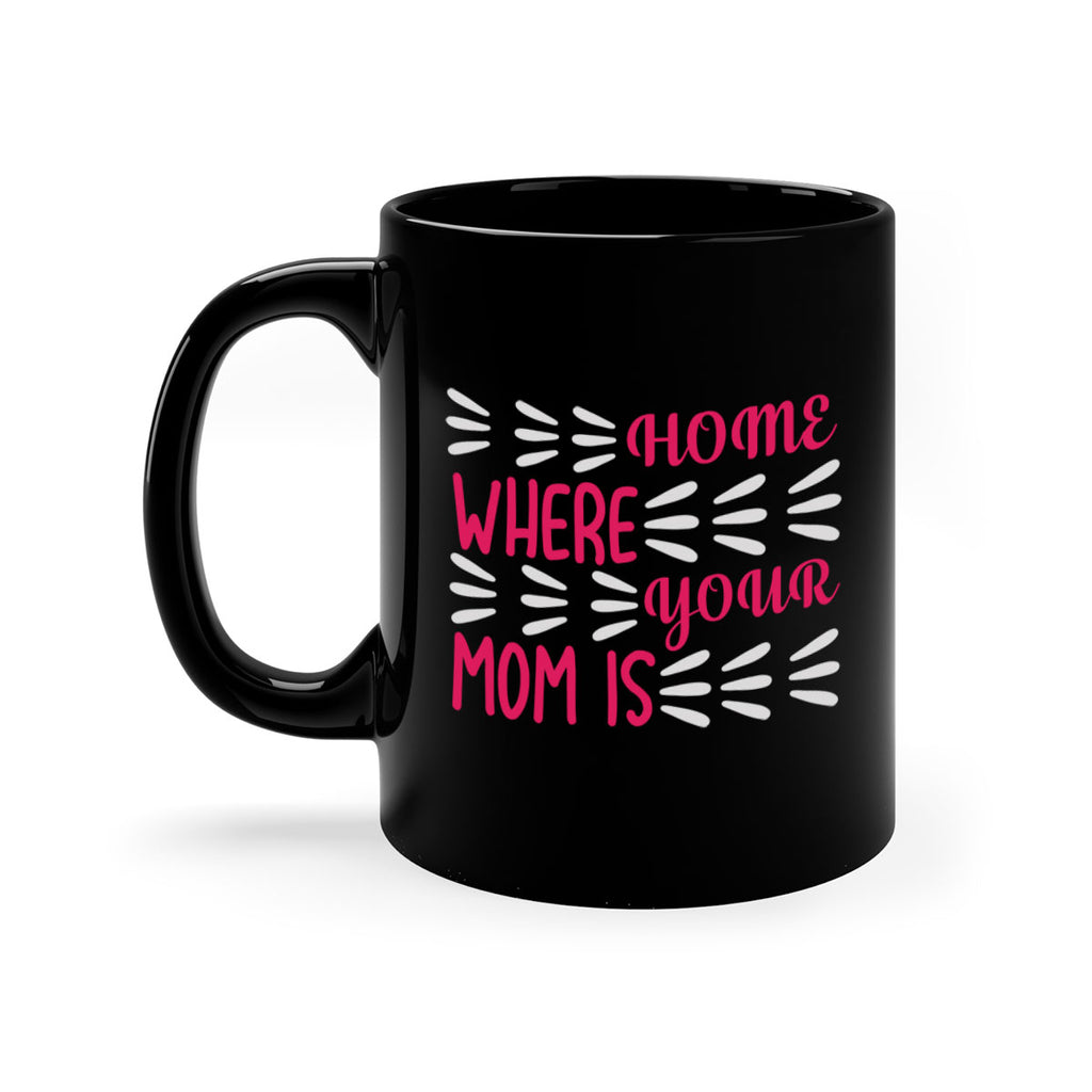 home is where your mom is 167#- mom-Mug / Coffee Cup