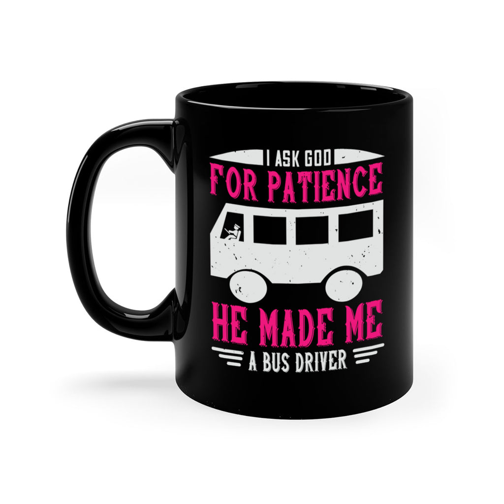 i ask god for patience he made me a bus driver Style 33#- bus driver-Mug / Coffee Cup