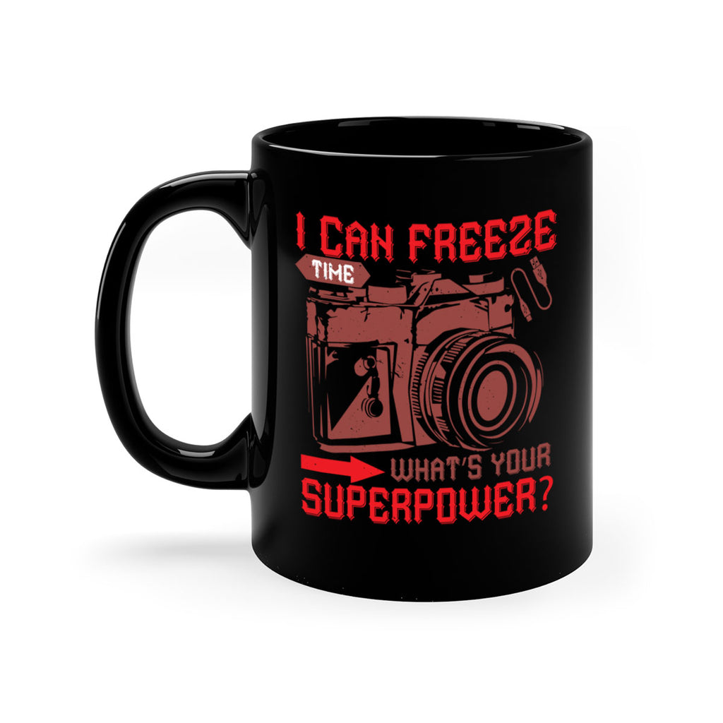 i can freeze time whats your 42#- photography-Mug / Coffee Cup