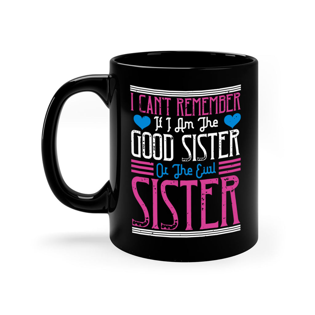 i can’t remember if i am the good sister or the evil sister 23#- sister-Mug / Coffee Cup