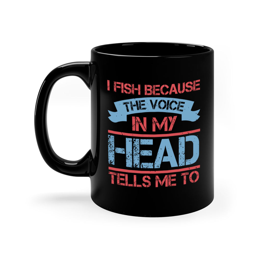 i fish because the voice in my head tells me to 257#- fishing-Mug / Coffee Cup