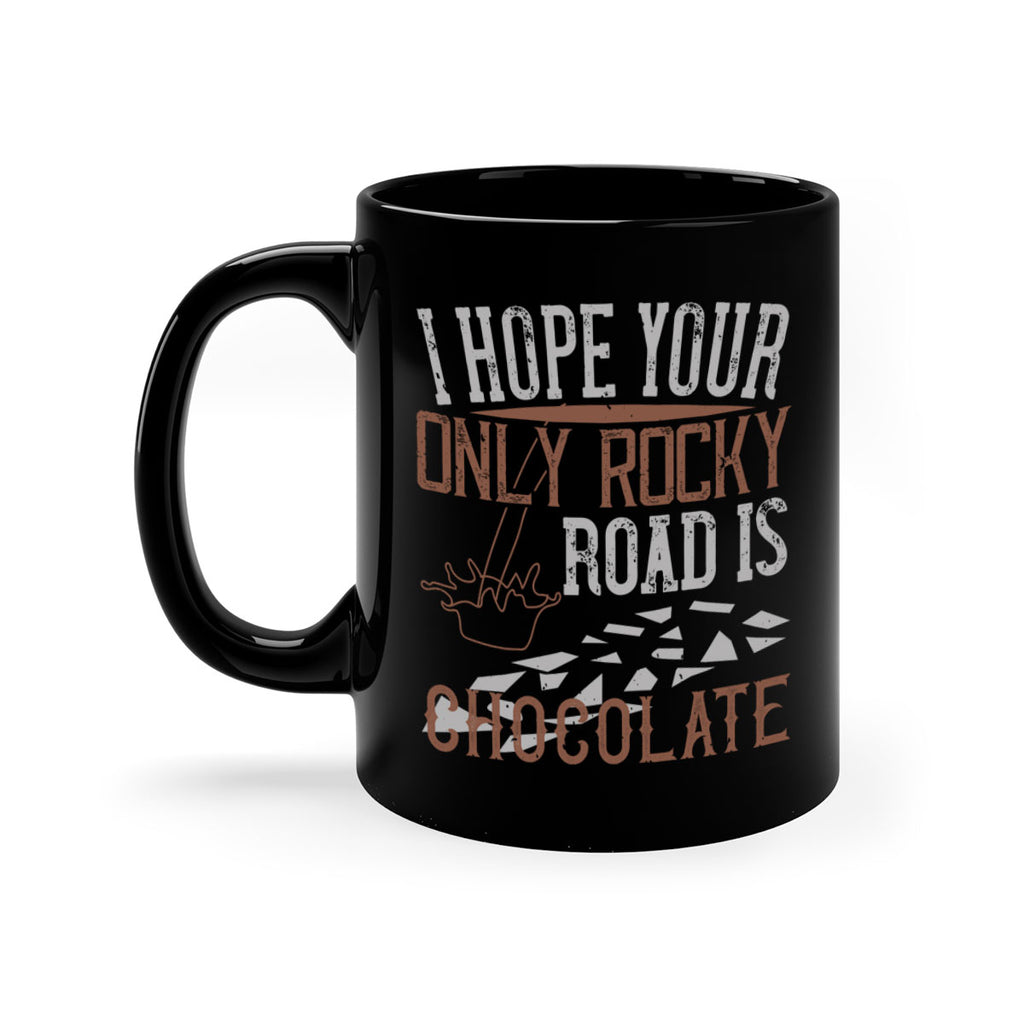 i hope your only rocky road is chocolate 35#- chocolate-Mug / Coffee Cup