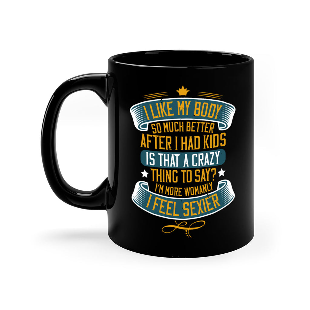 i like my body so much better after i had kids 160#- mom-Mug / Coffee Cup