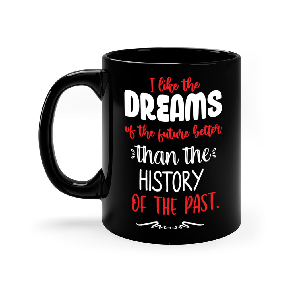 i like the dreams of the future better than the history of the past style 334#- christmas-Mug / Coffee Cup