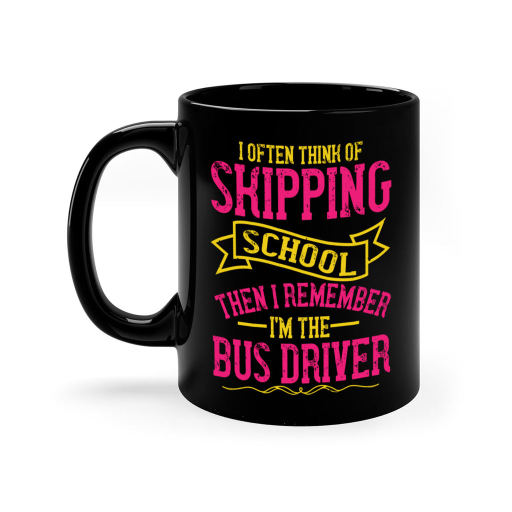 i often skipping school then i remember im the bus driver Style 28#- bus driver-Mug / Coffee Cup