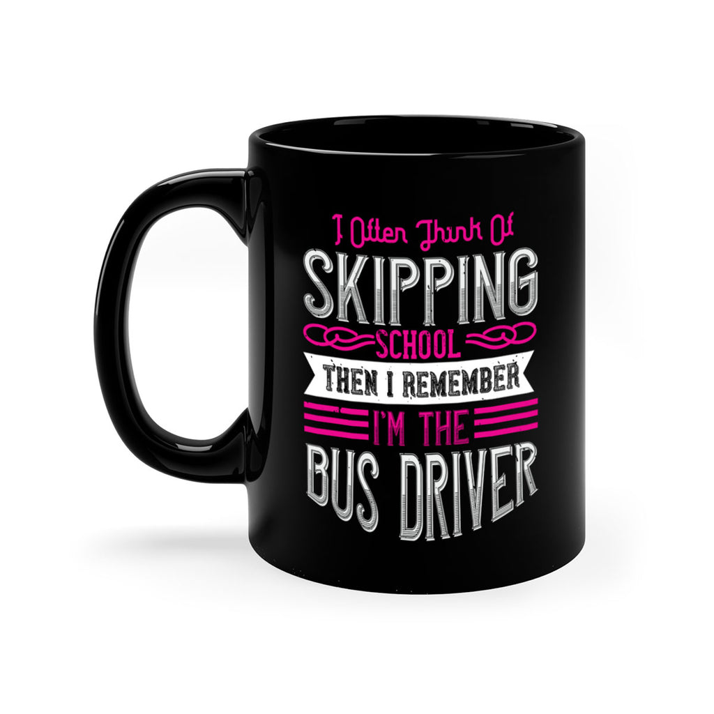 i often think of skipping school then i remember I’m the bus driver Style 27#- bus driver-Mug / Coffee Cup