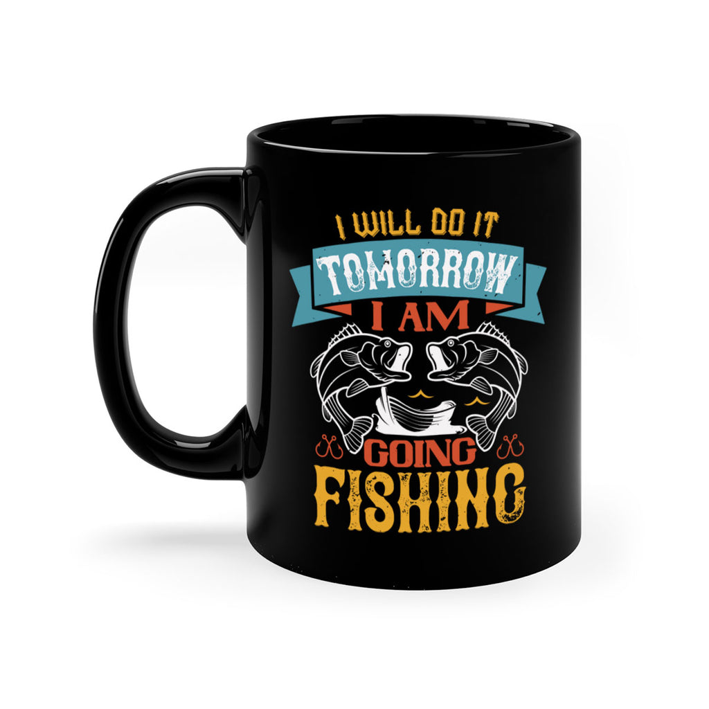i will do it tomorrow i am going fishing 97#- fishing-Mug / Coffee Cup