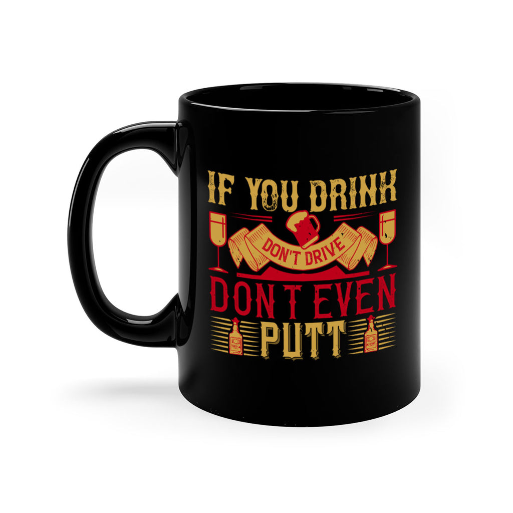 if you drink dont drive dont even putt 37#- drinking-Mug / Coffee Cup