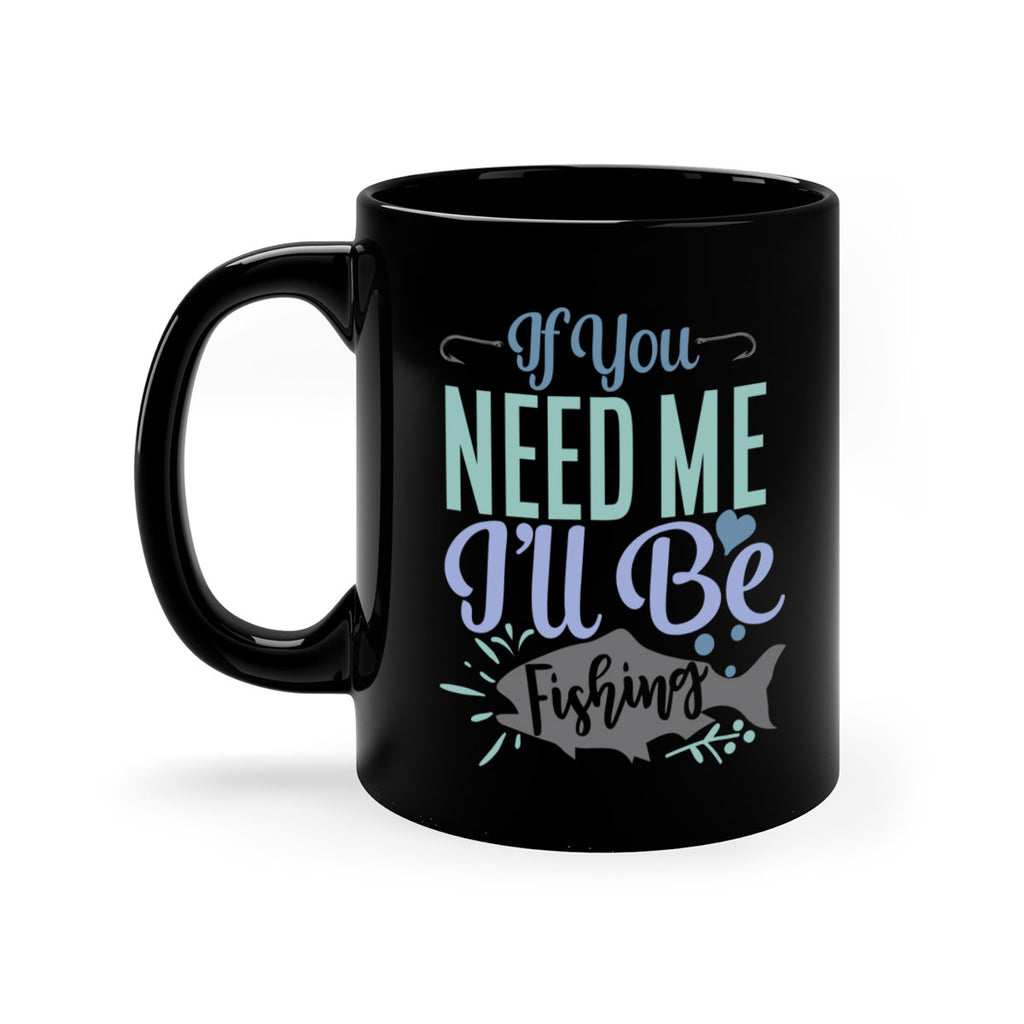 if you need me ill be fishing 209#- fishing-Mug / Coffee Cup