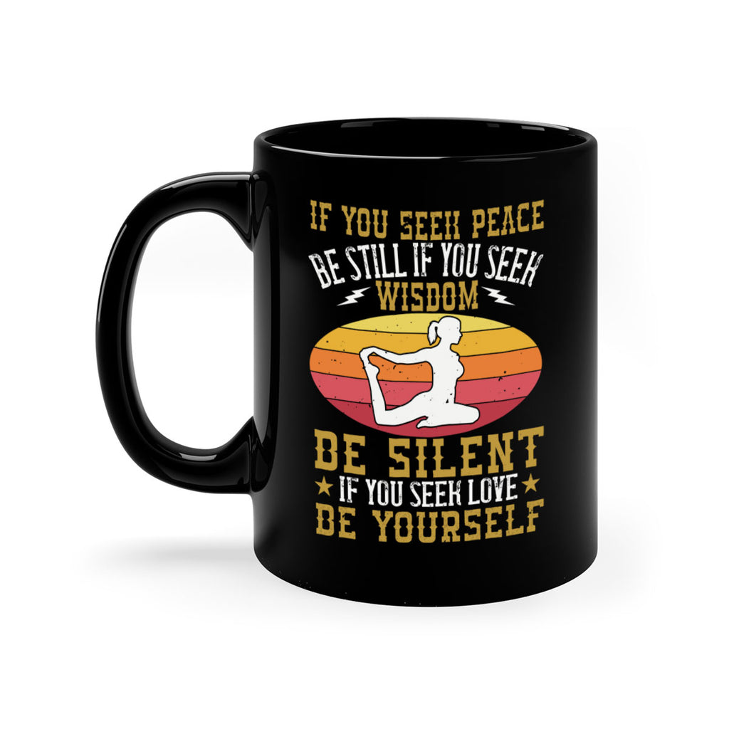 if you seek peace be still if you seek wisdom be silent if you seek love be yourself 86#- yoga-Mug / Coffee Cup
