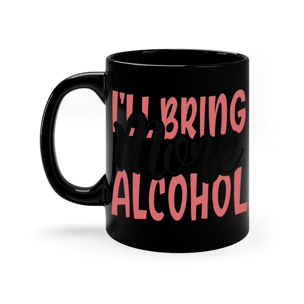 ill bring more alcohol Style 52#- best friend-Mug / Coffee Cup