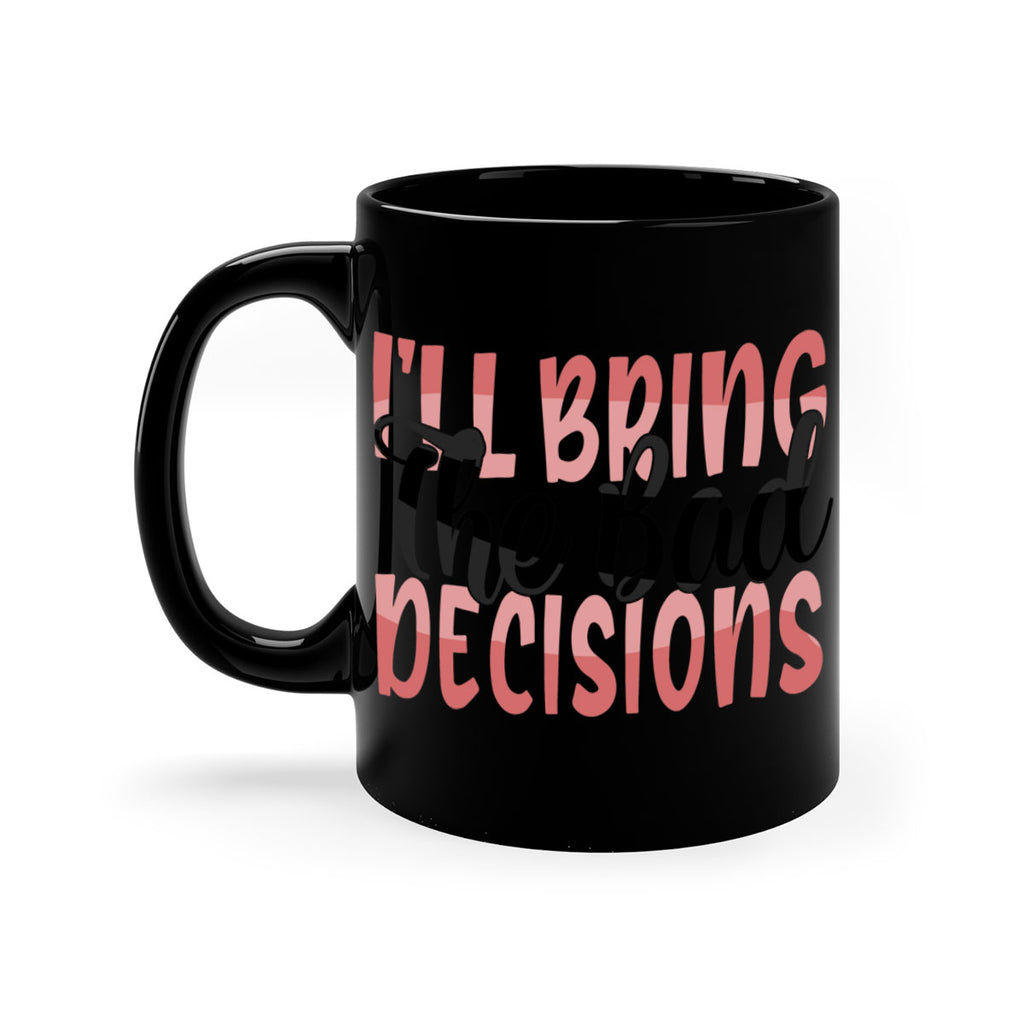 ill bring the bad decisions Style 50#- best friend-Mug / Coffee Cup