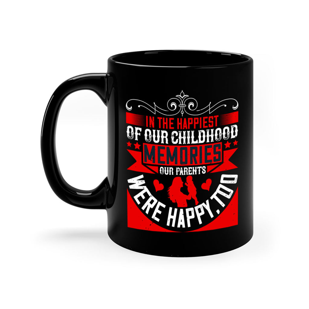 in the happiest of our childhood memories our parents were happy too 45#- parents day-Mug / Coffee Cup